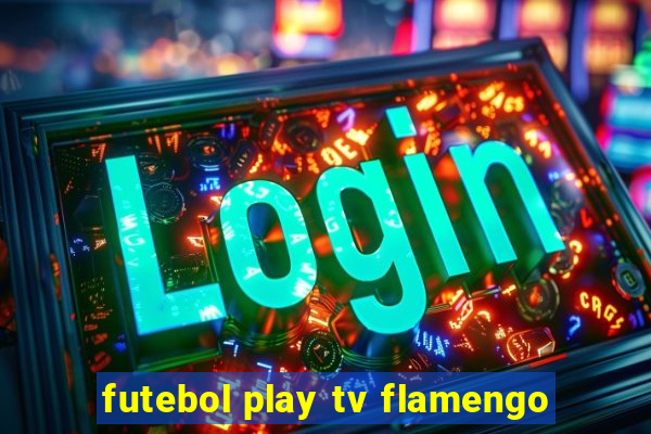 futebol play tv flamengo